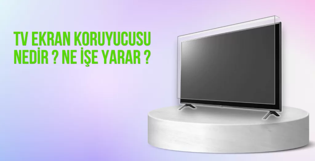 TV Ekran Koruyucusu Nedir ? Ne İşe Yarar ?