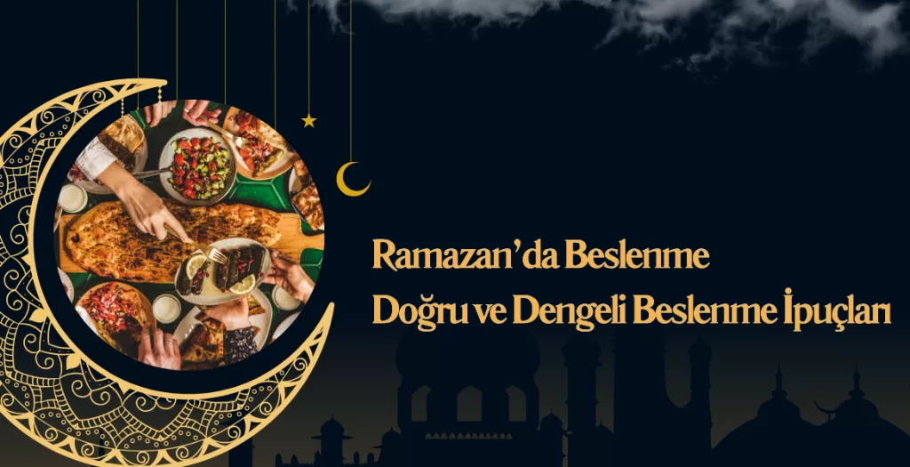 Ramazan’da Beslenme: Doğru ve Dengeli Beslenme İpuçları